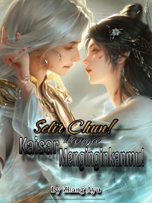 Selir Chun! Kaisar Hanya Menginginkanmu!