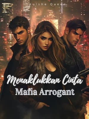 Menaklukkan Cinta Mafia Arrogant